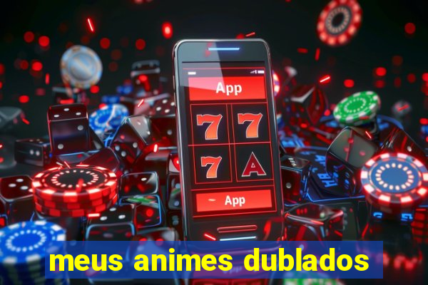 meus animes dublados